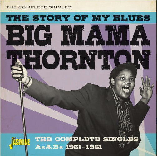 Big Mama Thornton : The Story Of My Blues - The Complete Singles A's & B's 1951-1961 (CD, Comp, RM)