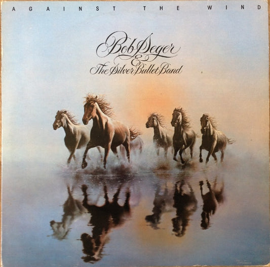 Bob Seger & The Silver Bullet Band* : Against The Wind (LP, Album)