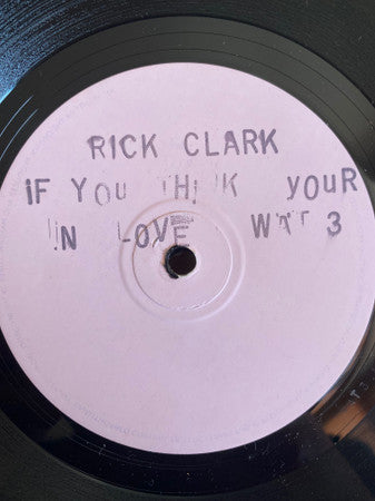 Rick Clarke : If You Think Your In Love / I Really Wanna Be With You (12", W/Lbl)