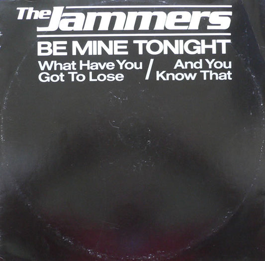 The Jammers : Be Mine Tonight / What Have You Got To Lose / And You Know That (12", Single)