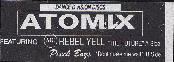 Atomix Featuring MC Rebel Yell* / Peech Boys : The Future / Dont Make Me Wait (12", W/Lbl)