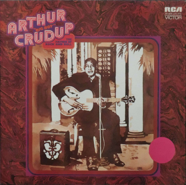 Arthur "Big Boy" Crudup : The Father Of Rock And Roll (LP, Comp)