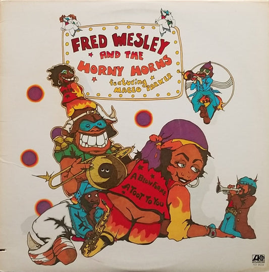 Fred Wesley And The Horny Horns* Featuring Maceo Parker : A Blow For Me, A Toot To You (LP, Album, Pre)