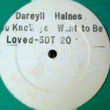 Darryl Haines : You Know You Want To Be Loved  (12", W/Lbl, Sta)