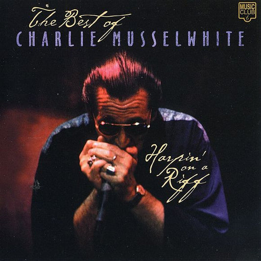 Charlie Musselwhite : Harpin' On A Riff - The Best Of (CD, Album, Comp)