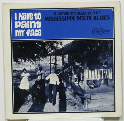 Various : I Have To Paint My Face - A Random Collection Of Mississippi Delta Blues (LP, RM)