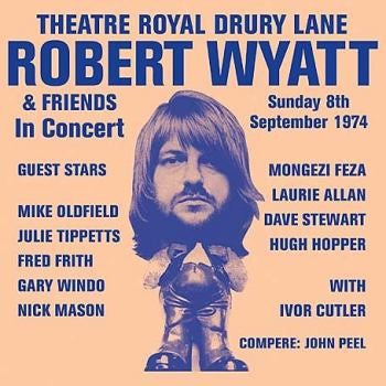 Robert Wyatt & Friends of Robert Wyatt : Theatre Royal Drury Lane 8th September 1974 (2xLP, RE)