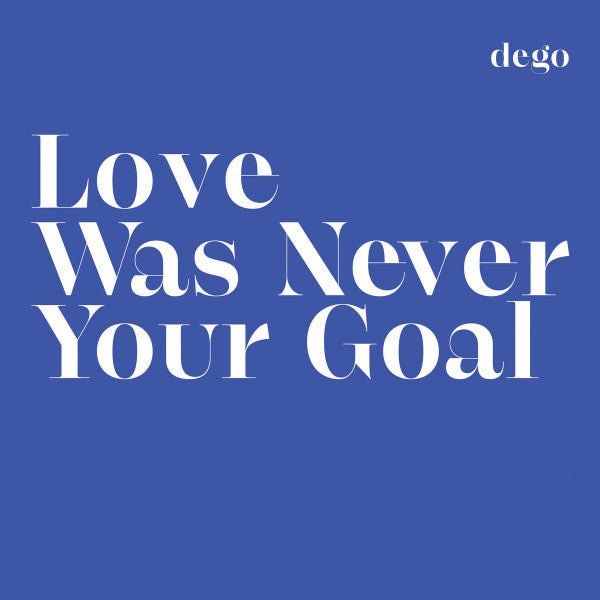 Dego : Love Was Never Your Goal (LP, Album)