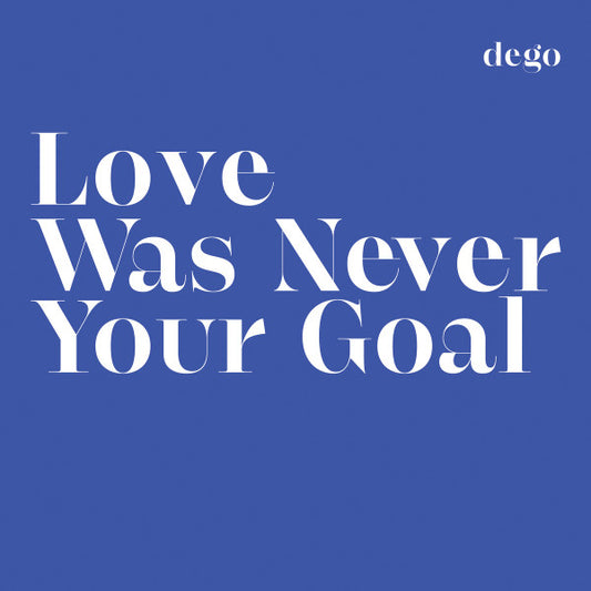 Dego : Love Was Never Your Goal (LP, Album)