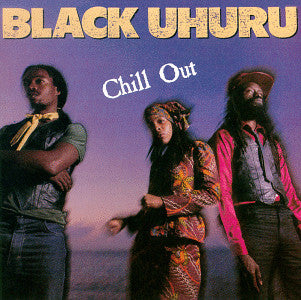 Black Uhuru : Chill Out (LP, Album)